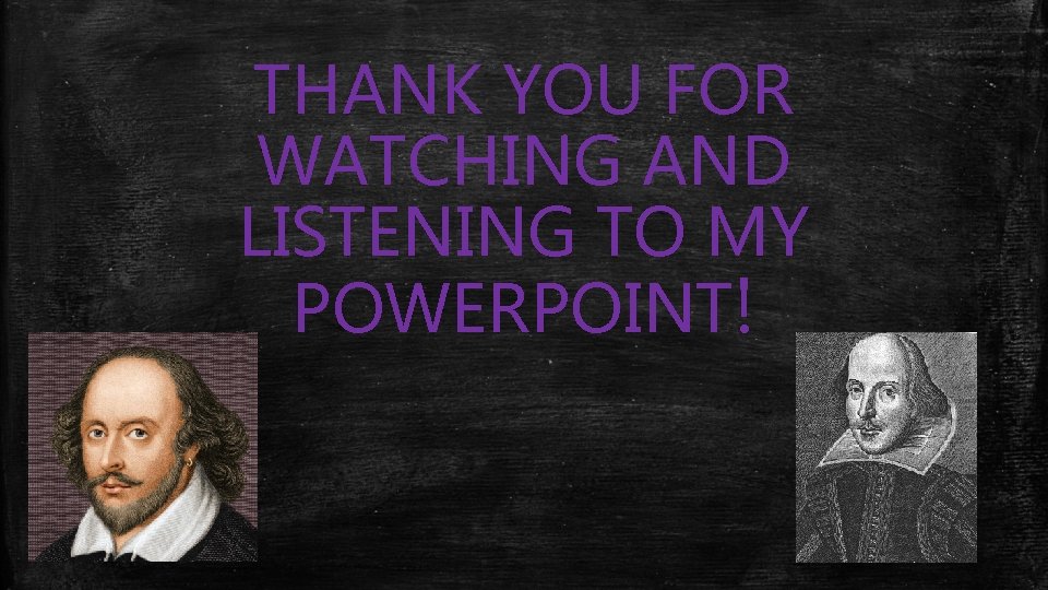THANK YOU FOR WATCHING AND LISTENING TO MY POWERPOINT! 