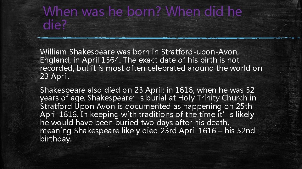 When was he born? When did he die? William Shakespeare was born in Stratford-upon-Avon,