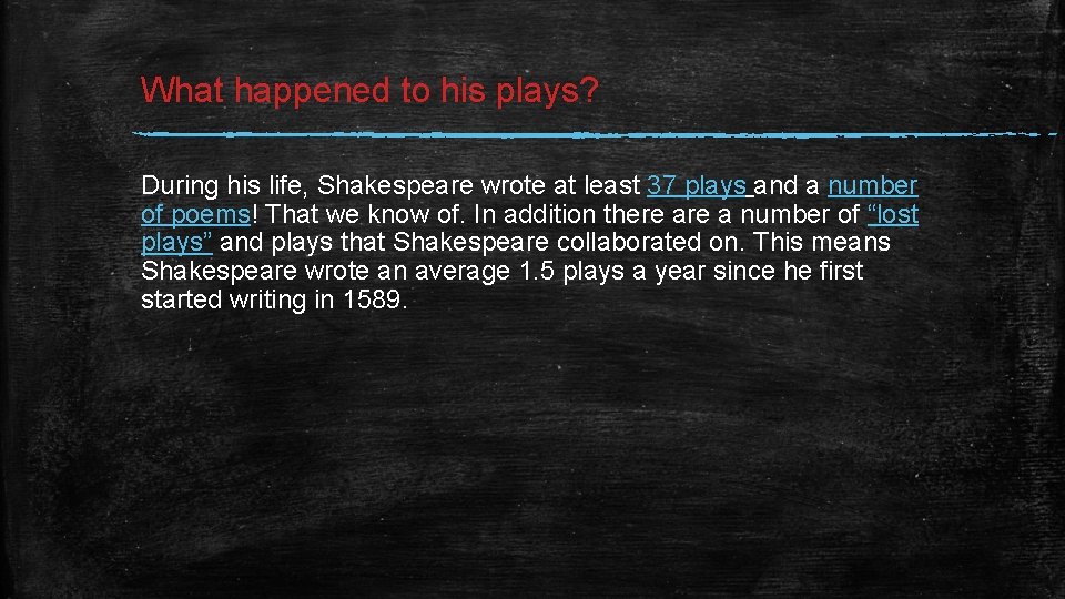 What happened to his plays? During his life, Shakespeare wrote at least 37 plays