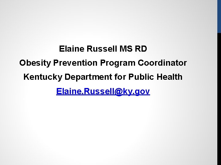 Elaine Russell MS RD Obesity Prevention Program Coordinator Kentucky Department for Public Health Elaine.