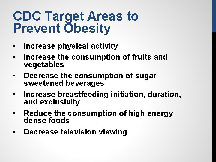 CDC Target Areas to Prevent Obesity • • • Increase physical activity Increase the
