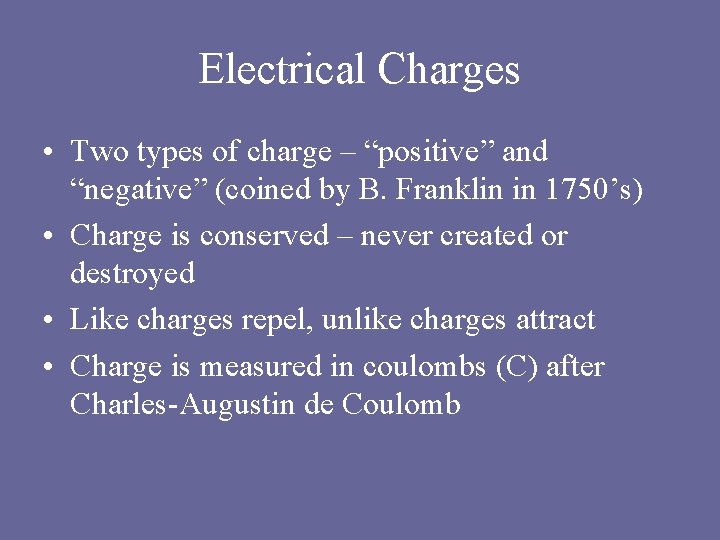 Electrical Charges • Two types of charge – “positive” and “negative” (coined by B. Electrical Charges • Two types of charge – “positive” and “negative” (coined by B.