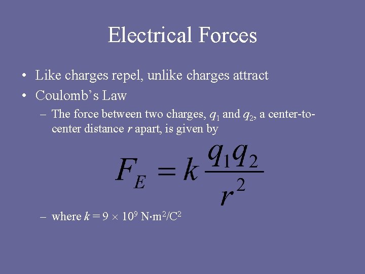 Electrical Forces • Like charges repel, unlike charges attract • Coulomb’s Law – The Electrical Forces • Like charges repel, unlike charges attract • Coulomb’s Law – The