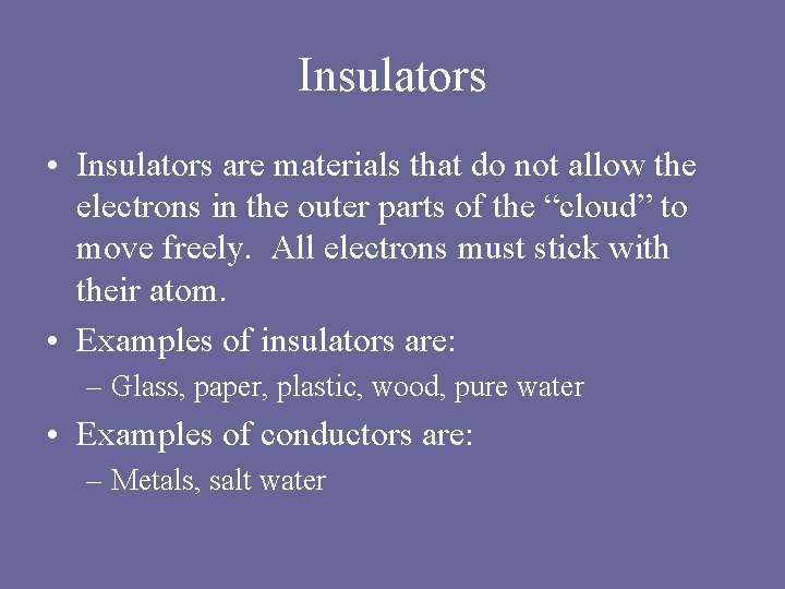 Insulators • Insulators are materials that do not allow the electrons in the outer Insulators • Insulators are materials that do not allow the electrons in the outer