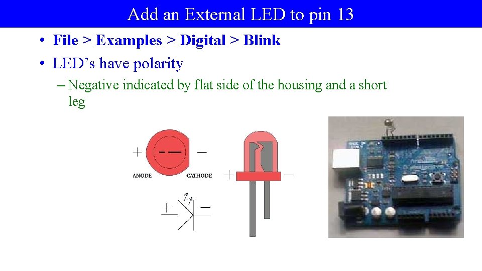 Add an External LED to pin 13 • File > Examples > Digital >