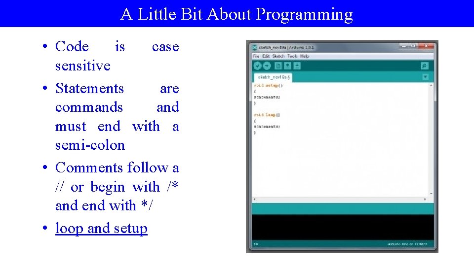 A Little Bit About Programming • Code is case sensitive • Statements are commands