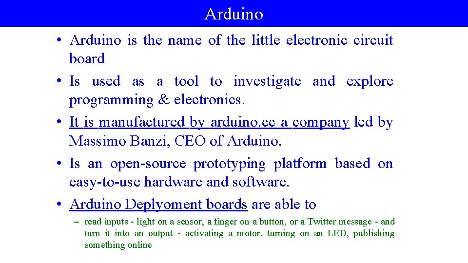 Arduino • Arduino is the name of the little electronic circuit board • Is