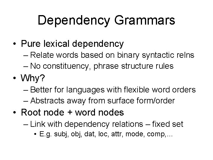 Dependency Grammars • Pure lexical dependency – Relate words based on binary syntactic relns