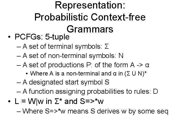 Representation: Probabilistic Context-free Grammars • PCFGs: 5 -tuple – A set of terminal symbols: