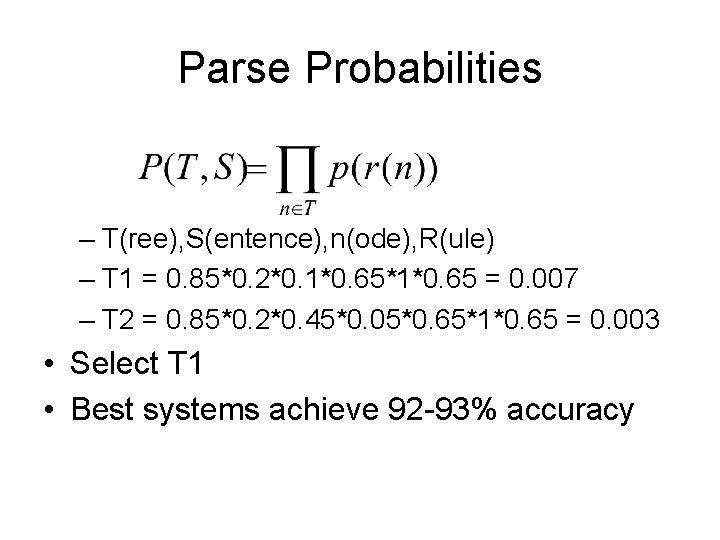 Parse Probabilities – T(ree), S(entence), n(ode), R(ule) – T 1 = 0. 85*0. 2*0.