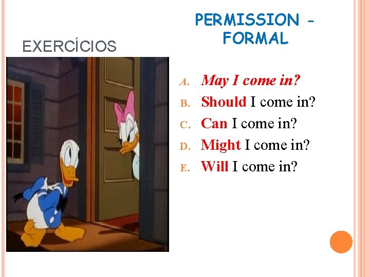 PERMISSION FORMAL EXERCÍCIOS A. B. C. D. E. May I come in? Should I