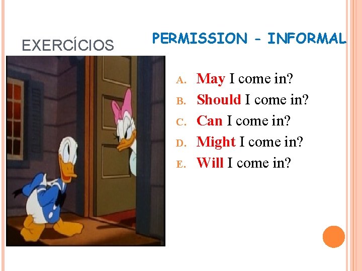 EXERCÍCIOS PERMISSION - INFORMAL A. B. C. D. E. May I come in? Should