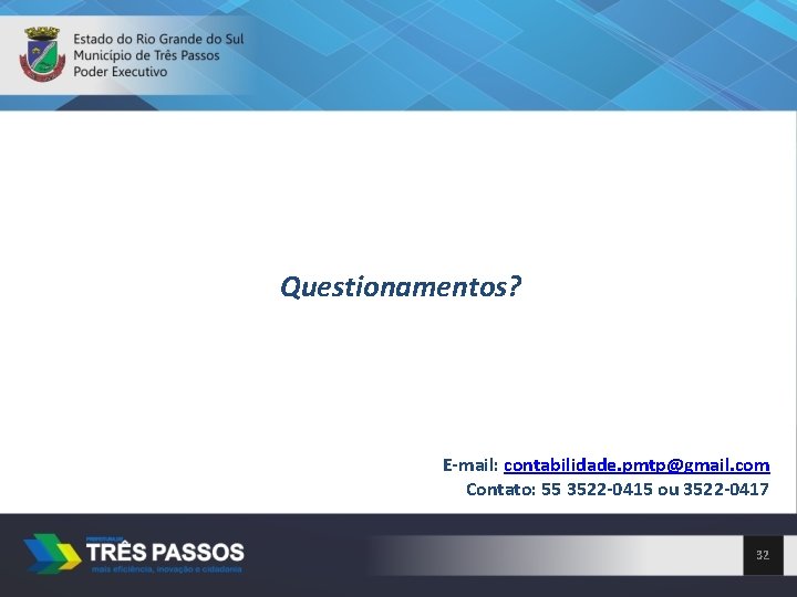 Questionamentos? E mail: contabilidade. pmtp@gmail. com Contato: 55 3522 0415 ou 3522 0417 32