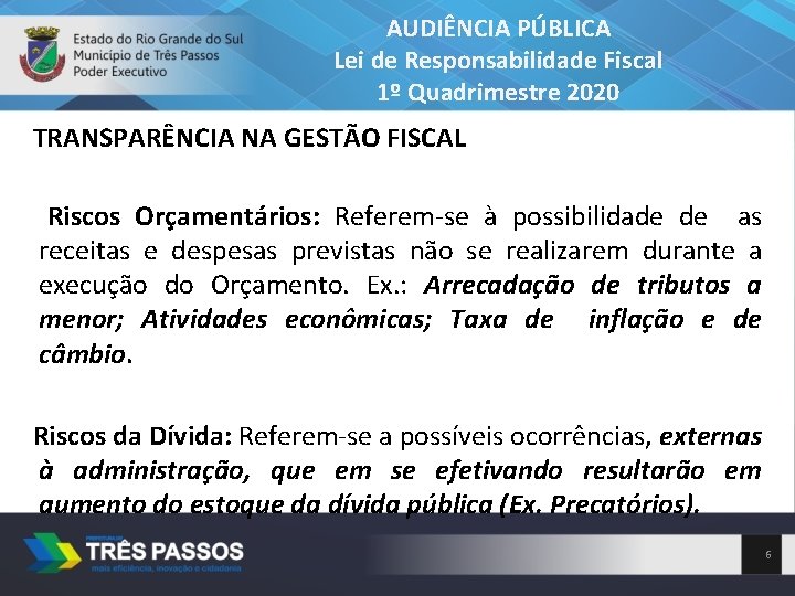 AUDIÊNCIA PÚBLICA Lei de Responsabilidade Fiscal 1º Quadrimestre 2020 TRANSPARÊNCIA NA GESTÃO FISCAL Riscos