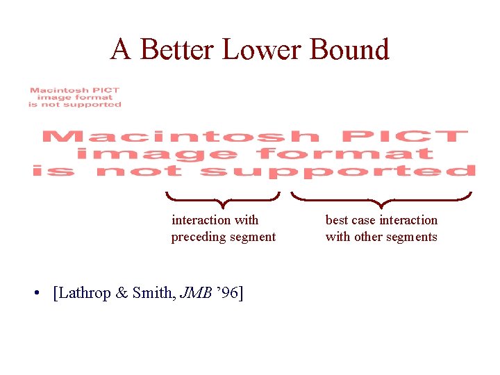 A Better Lower Bound interaction with preceding segment • [Lathrop & Smith, JMB ’