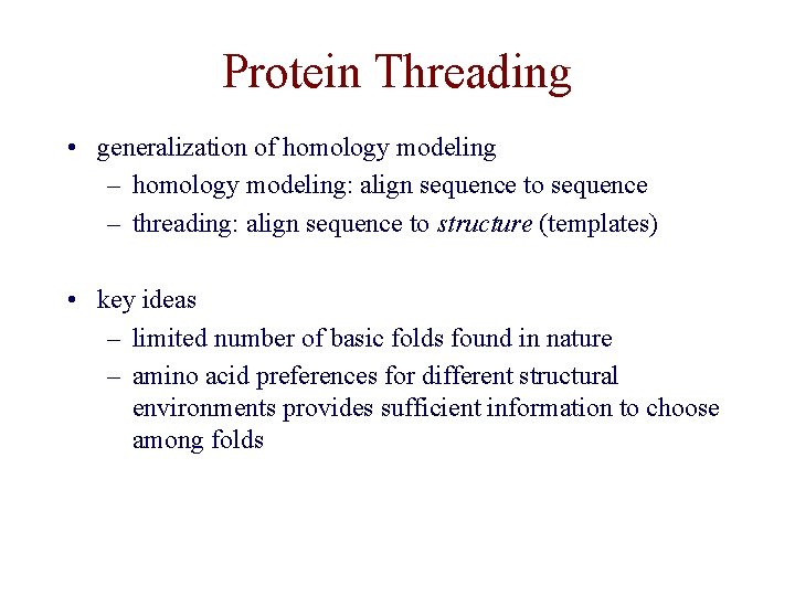Protein Threading • generalization of homology modeling – homology modeling: align sequence to sequence