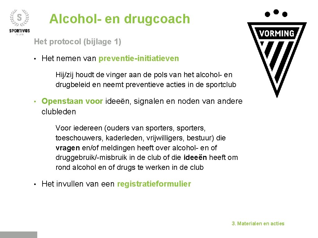 Alcohol- en drugcoach Het protocol (bijlage 1) • Het nemen van preventie-initiatieven Hij/zij houdt