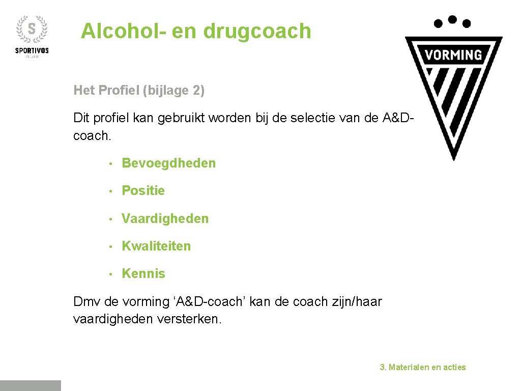 Alcohol- en drugcoach Het Profiel (bijlage 2) Dit profiel kan gebruikt worden bij de