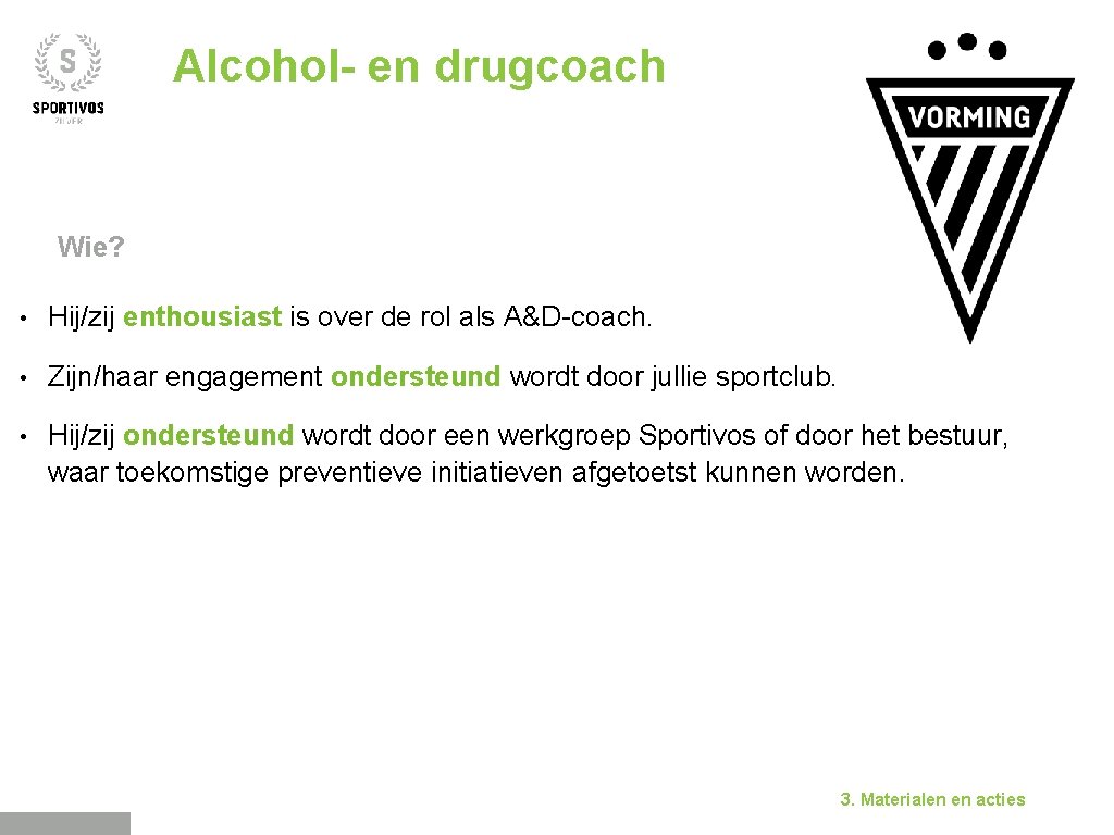 Alcohol- en drugcoach Wie? • Hij/zij enthousiast is over de rol als A&D-coach. •