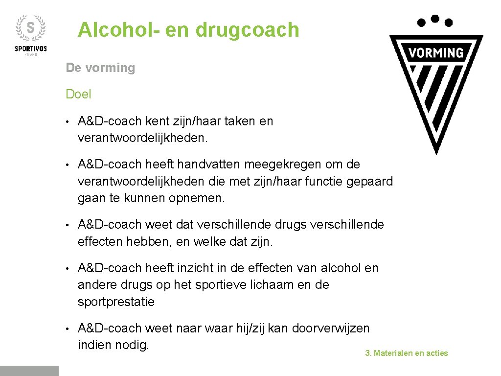 Alcohol- en drugcoach De vorming Doel • A&D-coach kent zijn/haar taken en verantwoordelijkheden. •