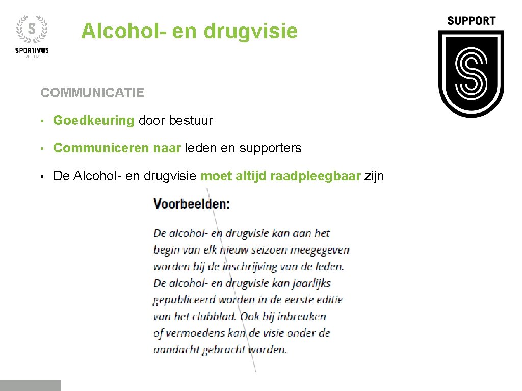 Alcohol- en drugvisie COMMUNICATIE • Goedkeuring door bestuur • Communiceren naar leden en supporters