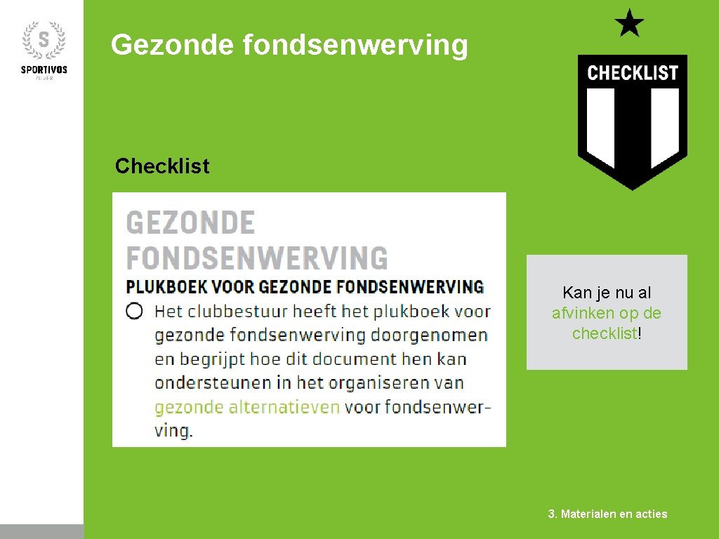 Gezonde fondsenwerving Checklist Kan je nu al afvinken op de checklist! 3. Materialen en