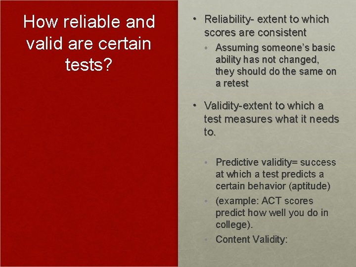 How reliable and valid are certain tests? • Reliability- extent to which scores are