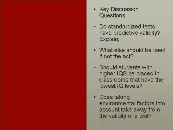  • Key Discussion Questions: • Do standardized tests have predictive validity? Explain, •