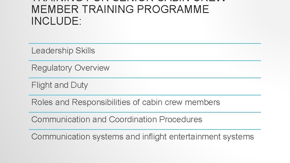 TRAINING FOR SENIOR CABIN CREW MEMBER TRAINING PROGRAMME INCLUDE: Leadership Skills Regulatory Overview Flight