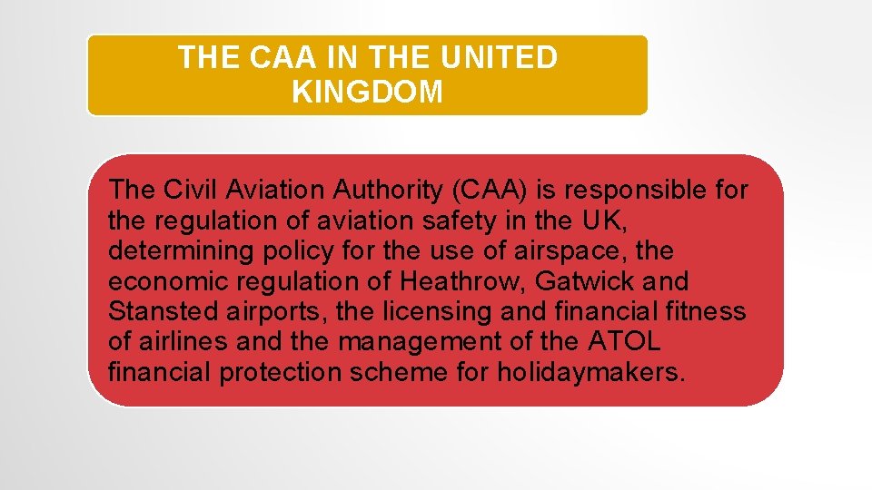 THE CAA IN THE UNITED KINGDOM The Civil Aviation Authority (CAA) is responsible for