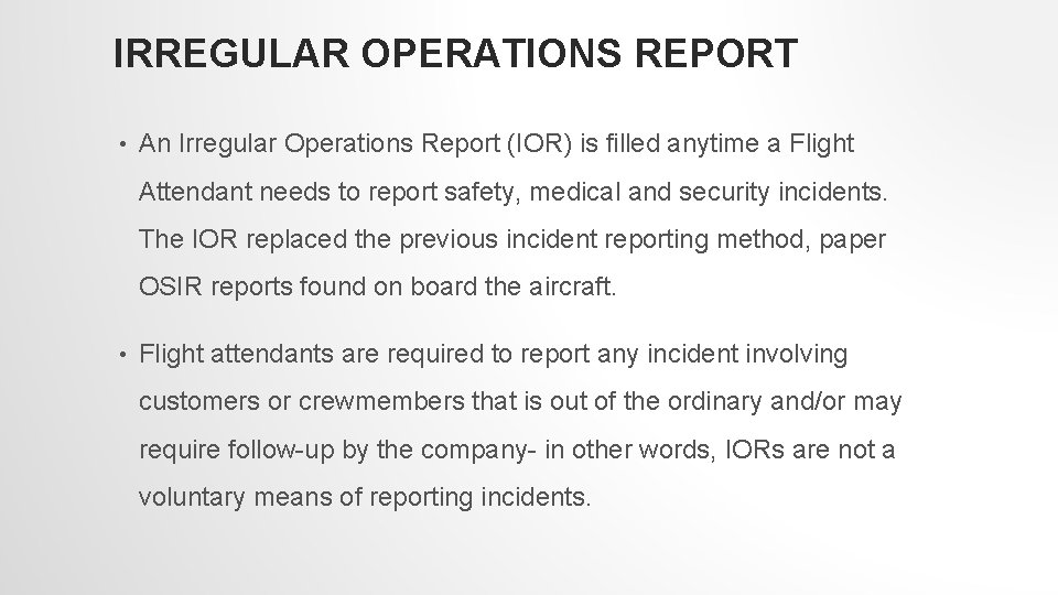 IRREGULAR OPERATIONS REPORT • An Irregular Operations Report (IOR) is filled anytime a Flight