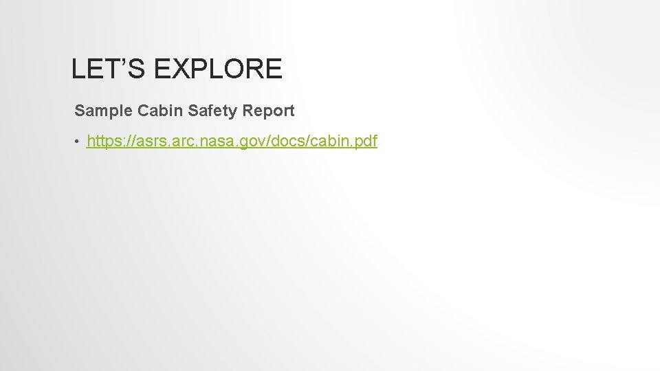 LET’S EXPLORE Sample Cabin Safety Report • https: //asrs. arc. nasa. gov/docs/cabin. pdf 