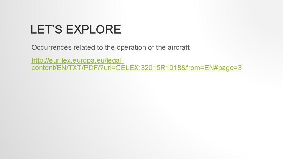 LET’S EXPLORE Occurrences related to the operation of the aircraft http: //eur-lex. europa. eu/legalcontent/EN/TXT/PDF/?