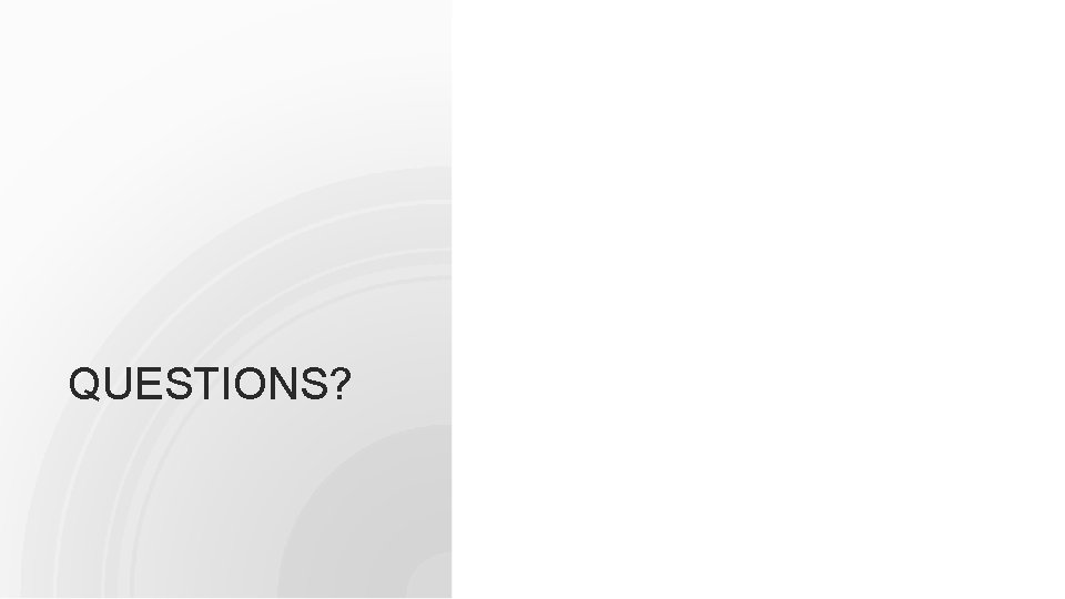 QUESTIONS? 