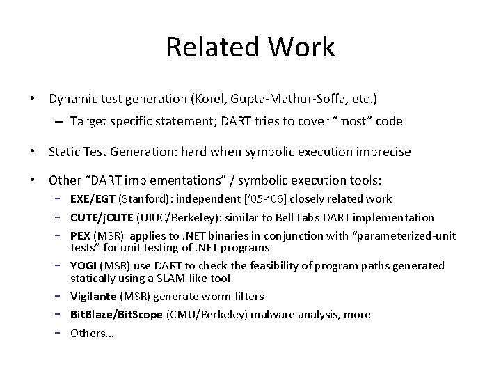 Related Work • Dynamic test generation (Korel, Gupta-Mathur-Soffa, etc. ) – Target specific statement;