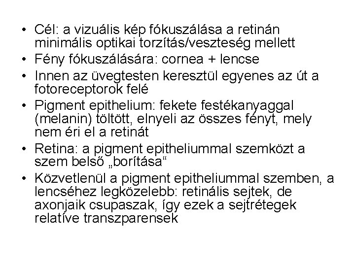  • Cél: a vizuális kép fókuszálása a retinán minimális optikai torzítás/veszteség mellett •