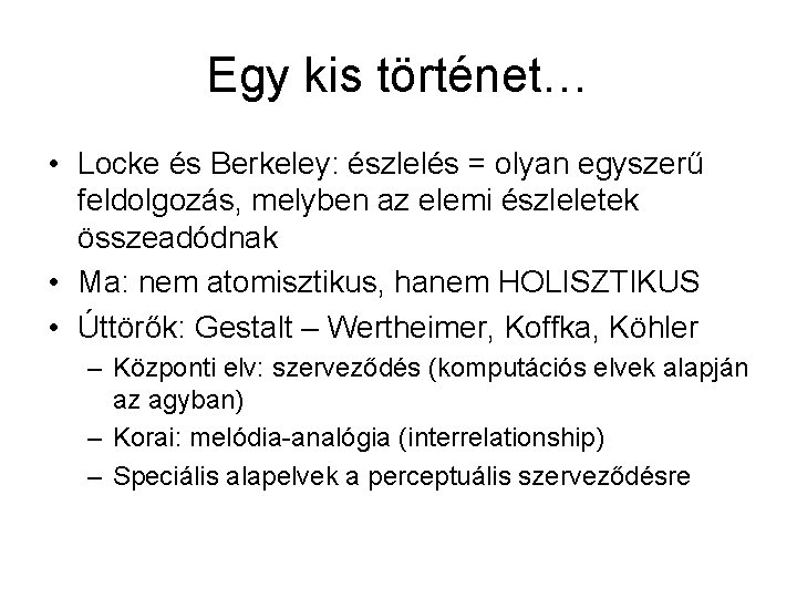 Egy kis történet… • Locke és Berkeley: észlelés = olyan egyszerű feldolgozás, melyben az