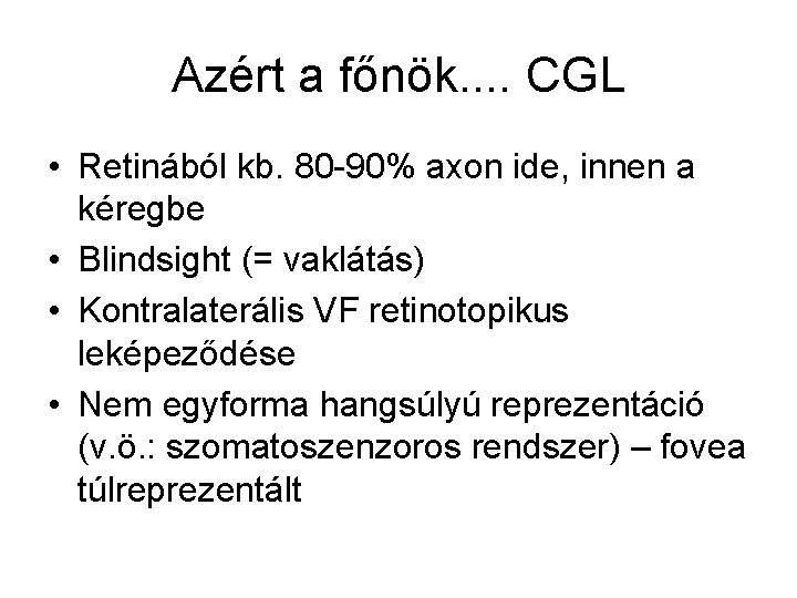 Azért a főnök. . CGL • Retinából kb. 80 -90% axon ide, innen a