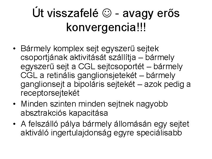 Út visszafelé - avagy erős konvergencia!!! • Bármely komplex sejt egyszerű sejtek csoportjának aktivitását