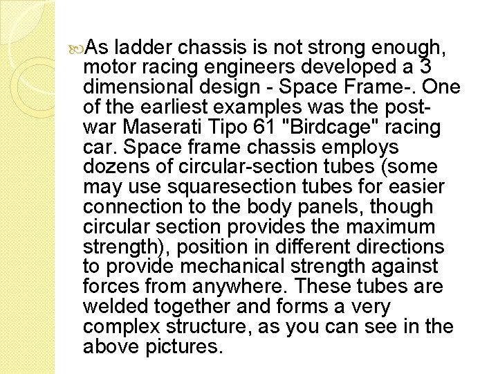  As ladder chassis is not strong enough, motor racing engineers developed a 3