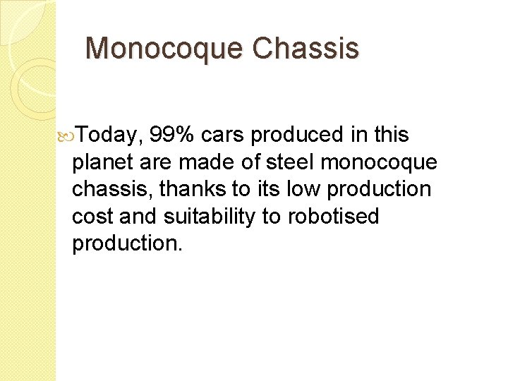 Monocoque Chassis Today, 99% cars produced in this planet are made of steel monocoque