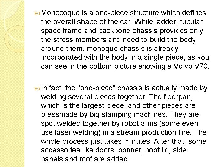  Monocoque is a one-piece structure which defines the overall shape of the car.