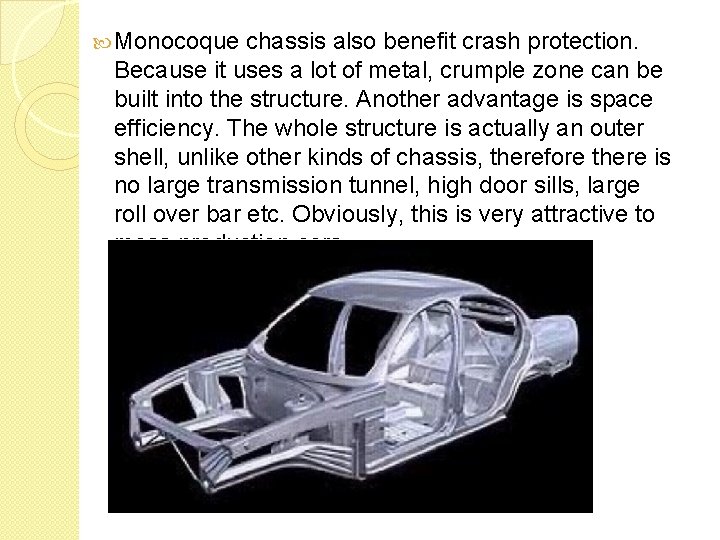  Monocoque chassis also benefit crash protection. Because it uses a lot of metal,