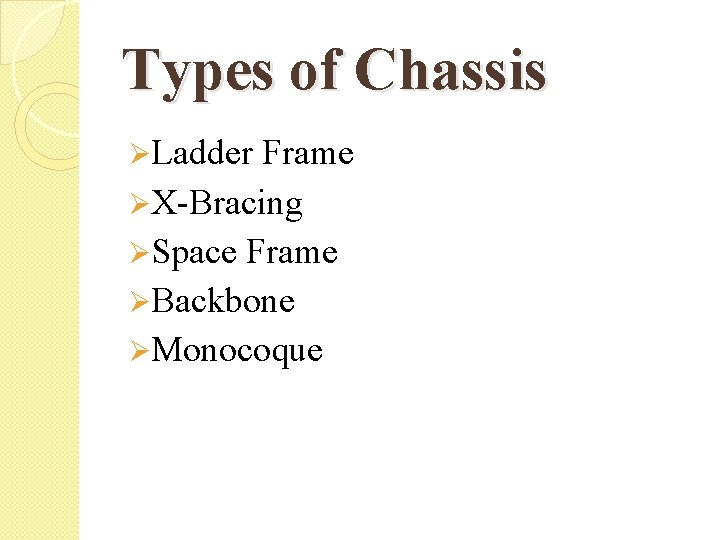 Types of Chassis ØLadder Frame ØX-Bracing ØSpace Frame ØBackbone ØMonocoque 