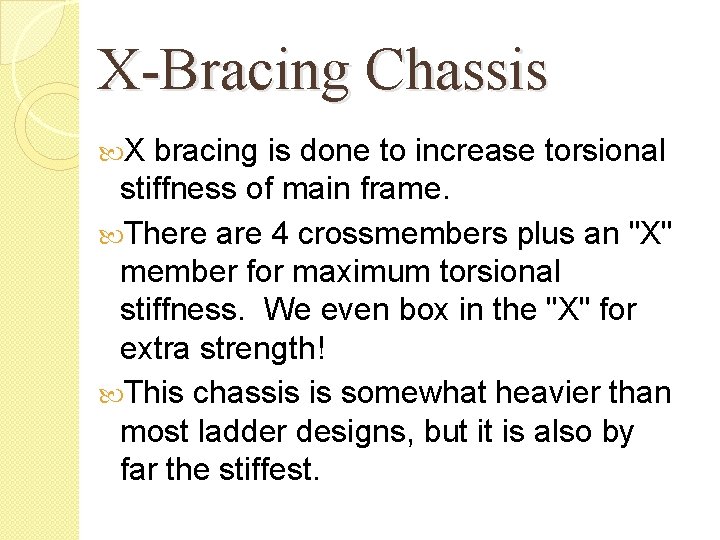 X-Bracing Chassis X bracing is done to increase torsional stiffness of main frame. There