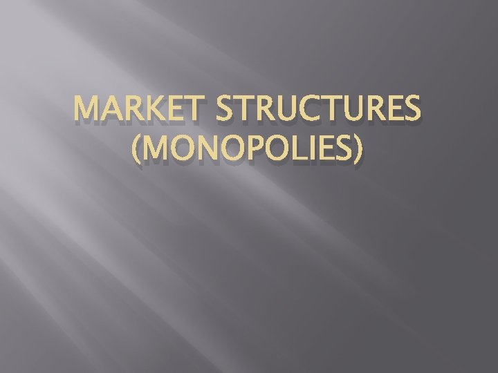 MARKET STRUCTURES (MONOPOLIES) 