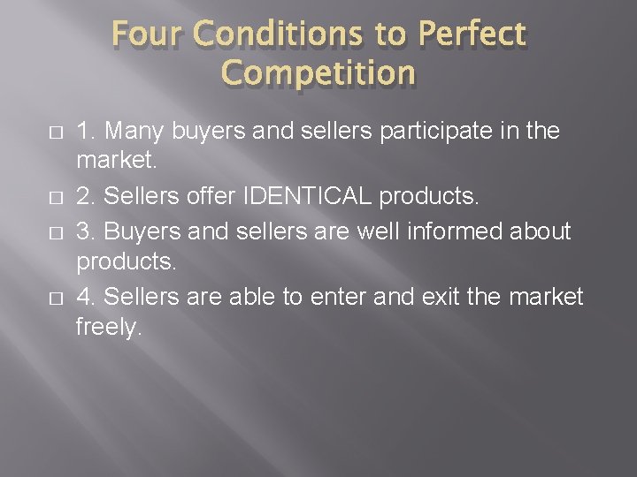 Four Conditions to Perfect Competition � � 1. Many buyers and sellers participate in