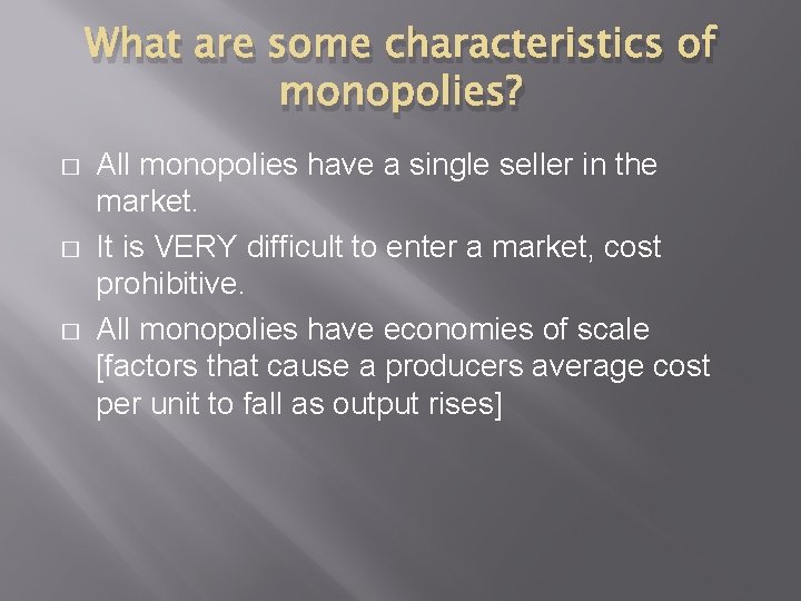 What are some characteristics of monopolies? � � � All monopolies have a single