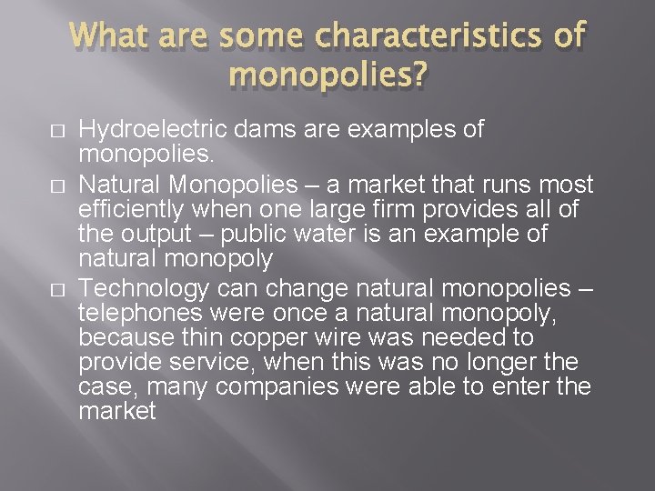 What are some characteristics of monopolies? � � � Hydroelectric dams are examples of