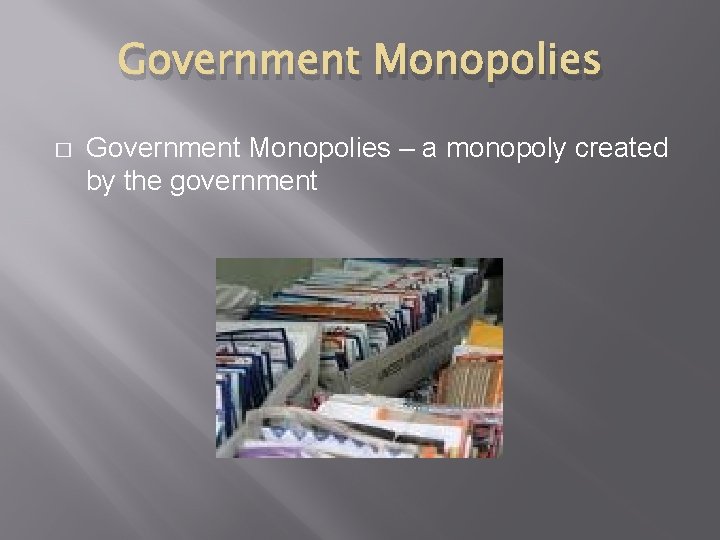 Government Monopolies � Government Monopolies – a monopoly created by the government 